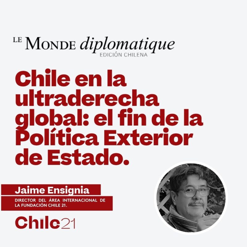 Chile en la ultraderecha global: el fin de la Política Exterior de Estado.